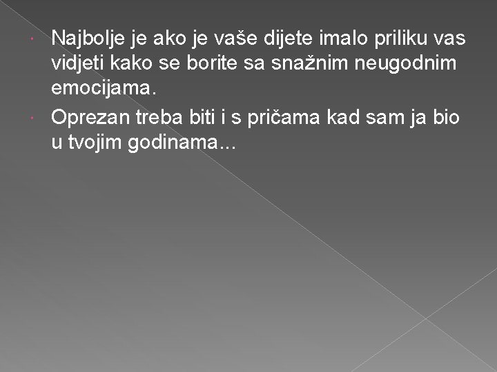 Najbolje je ako je vaše dijete imalo priliku vas vidjeti kako se borite sa