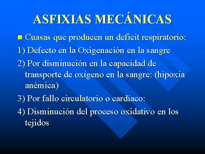 ASFIXIAS MECÁNICAS Cuasas que producen un deficit respiratorio: 1) Defecto en la Oxigenación en