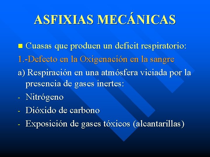 ASFIXIAS MECÁNICAS Cuasas que produen un deficit respiratorio: 1. -Defecto en la Oxigenación en