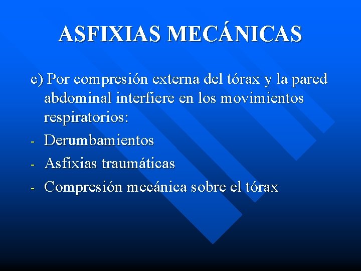 ASFIXIAS MECÁNICAS c) Por compresión externa del tórax y la pared abdominal interfiere en