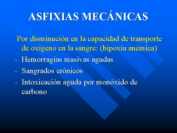 ASFIXIAS MECÁNICAS Por disminución en la capacidad de transporte de oxígeno en la sangre: