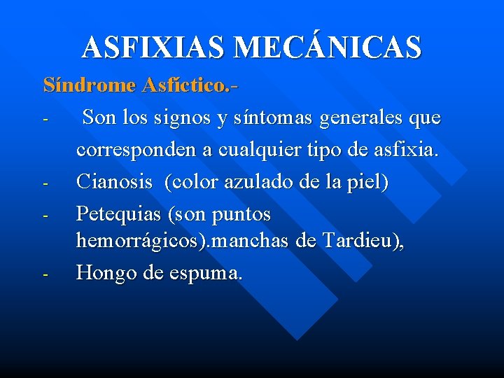 ASFIXIAS MECÁNICAS Síndrome Asfíctico. Son los signos y síntomas generales que corresponden a cualquier