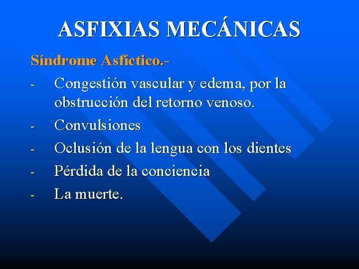 ASFIXIAS MECÁNICAS Síndrome Asfíctico. Congestión vascular y edema, por la obstrucción del retorno venoso.