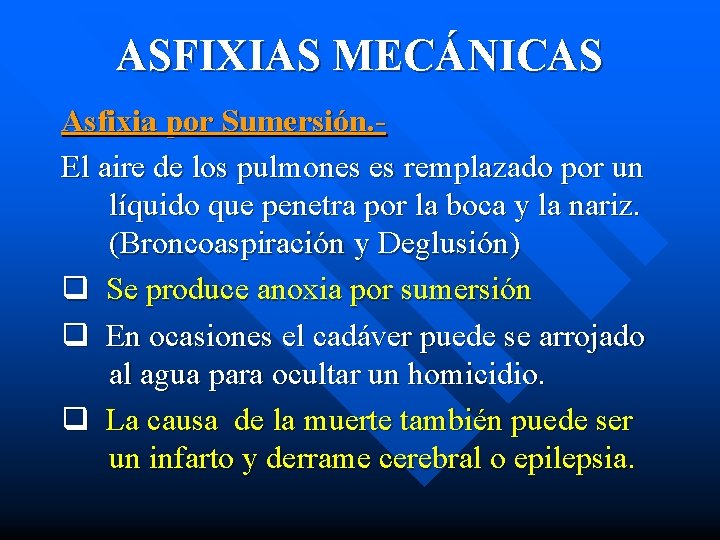 ASFIXIAS MECÁNICAS Asfixia por Sumersión. El aire de los pulmones es remplazado por un