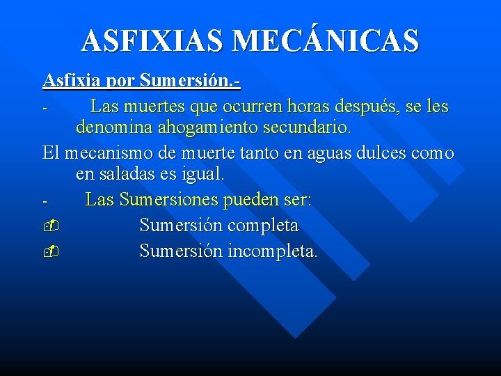 ASFIXIAS MECÁNICAS Asfixia por Sumersión. Las muertes que ocurren horas después, se les denomina