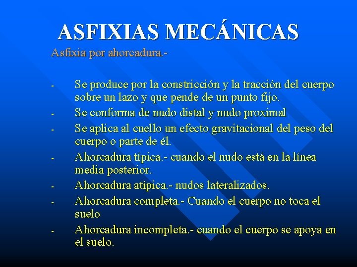 ASFIXIAS MECÁNICAS Asfixia por ahorcadura. Se produce por la constricción y la tracción del