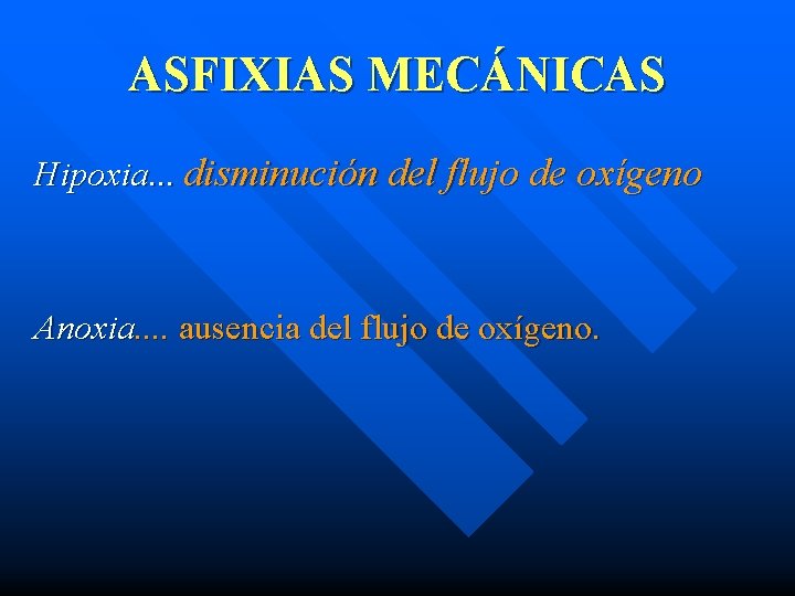 ASFIXIAS MECÁNICAS Hipoxia. . . disminución del flujo de oxígeno Anoxia. . ausencia del