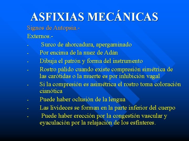 ASFIXIAS MECÁNICAS Signos de Autopsia. Externos. Surco de ahorcadura, apergaminado Por encima de la