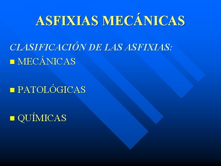 ASFIXIAS MECÁNICAS CLASIFICACIÓN DE LAS ASFIXIAS: n MECÁNICAS n PATOLÓGICAS n QUÍMICAS 