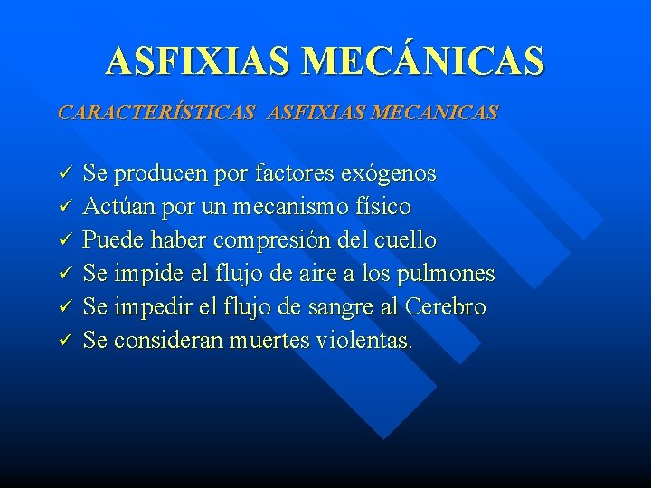 ASFIXIAS MECÁNICAS CARACTERÍSTICAS ASFIXIAS MECANICAS ü ü ü Se producen por factores exógenos Actúan