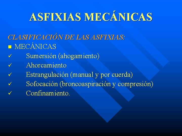 ASFIXIAS MECÁNICAS CLASIFICACIÓN DE LAS ASFIXIAS: n MECÁNICAS ü Sumersión (ahogamiento) ü Ahorcamiento ü