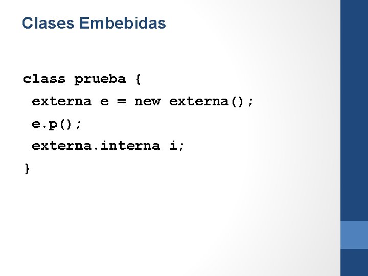 Clases Embebidas class prueba { externa e = new externa(); e. p(); externa. interna