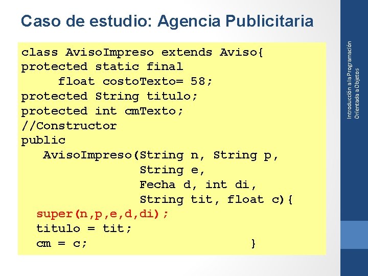 class Aviso. Impreso extends Aviso{ protected static final float costo. Texto= 58; protected String