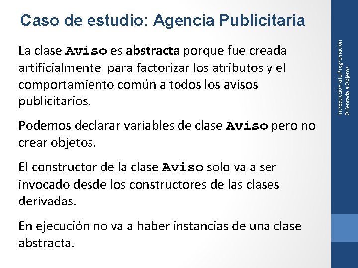 La clase Aviso es abstracta porque fue creada artificialmente para factorizar los atributos y