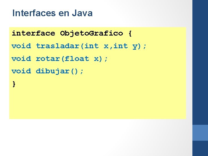 Interfaces en Java interface Objeto. Grafico { void trasladar(int x, int y); void rotar(float