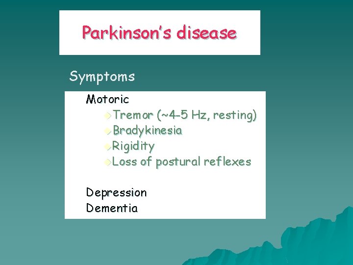 Parkinson’s disease Symptoms Motoric u Tremor (~4 -5 Hz, resting) u Bradykinesia u Rigidity