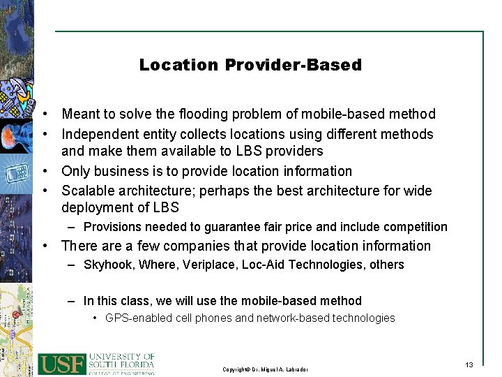 Location Provider-Based • Meant to solve the flooding problem of mobile-based method • Independent