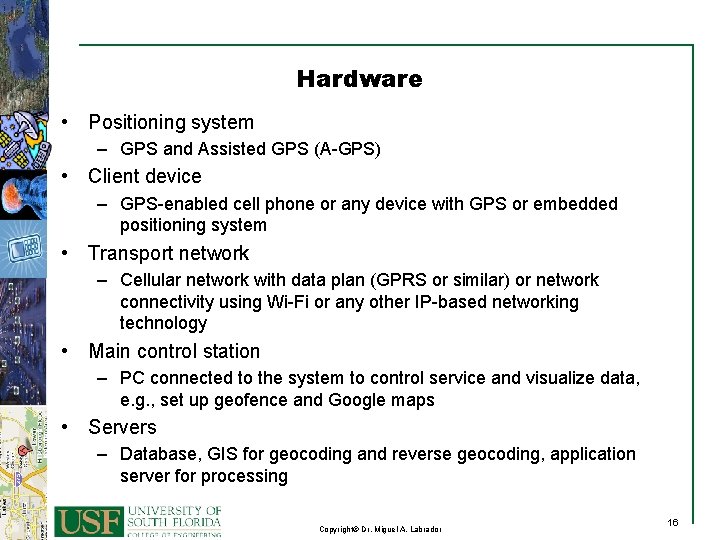 Hardware • Positioning system – GPS and Assisted GPS (A-GPS) • Client device –