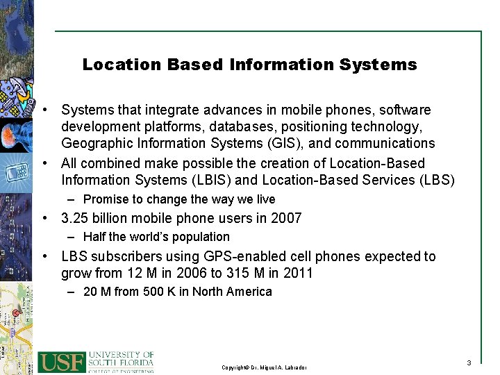 Location Based Information Systems • Systems that integrate advances in mobile phones, software development