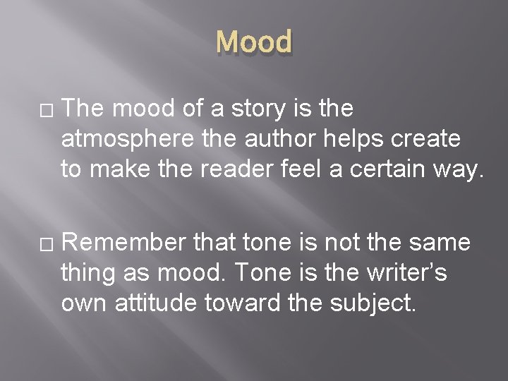 Mood � � The mood of a story is the atmosphere the author helps