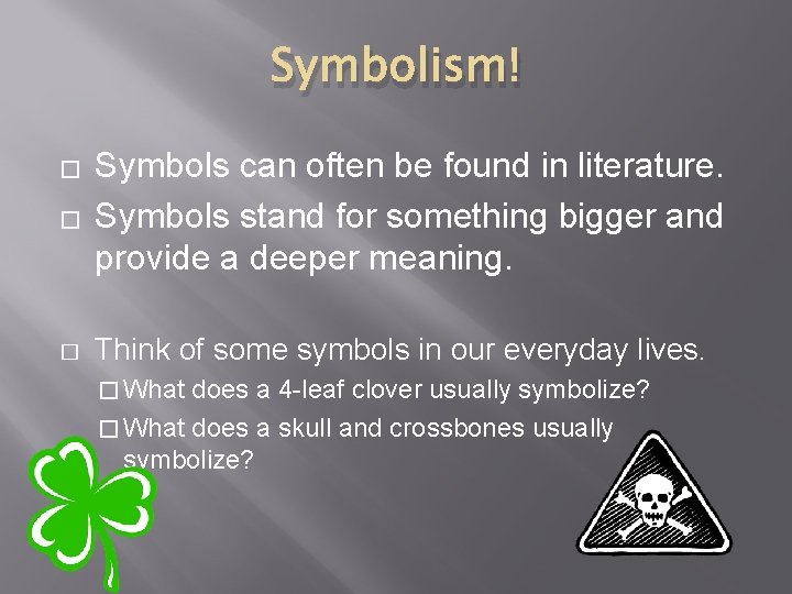 Symbolism! � Symbols can often be found in literature. Symbols stand for something bigger