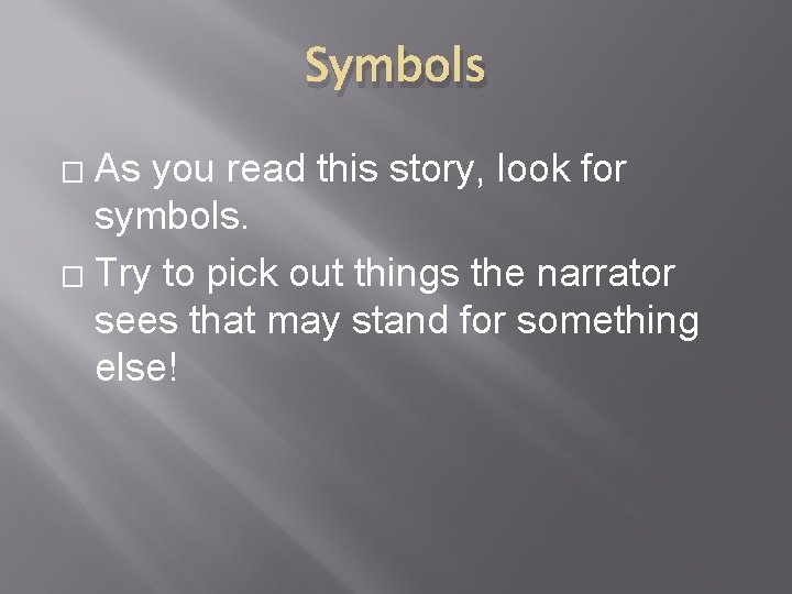 Symbols As you read this story, look for symbols. � Try to pick out