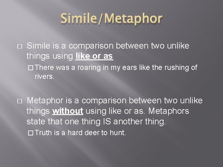 Simile/Metaphor � Simile is a comparison between two unlike things using like or as
