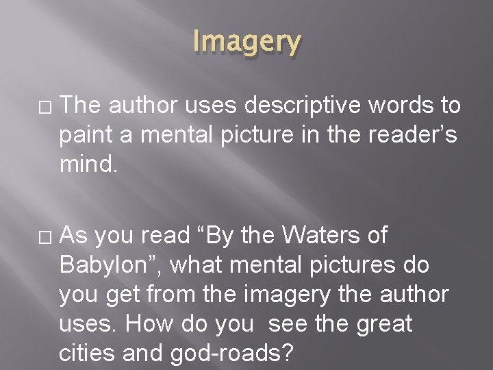 Imagery � � The author uses descriptive words to paint a mental picture in