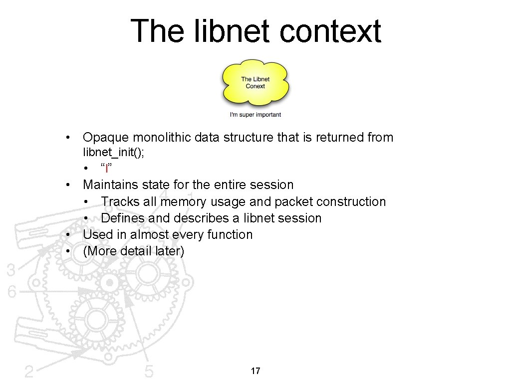 The libnet context • Opaque monolithic data structure that is returned from libnet_init(); •