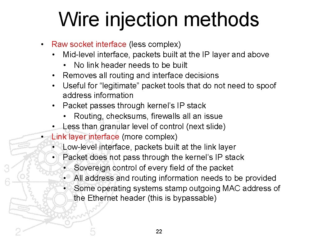 Wire injection methods • Raw socket interface (less complex) • Mid-level interface, packets built