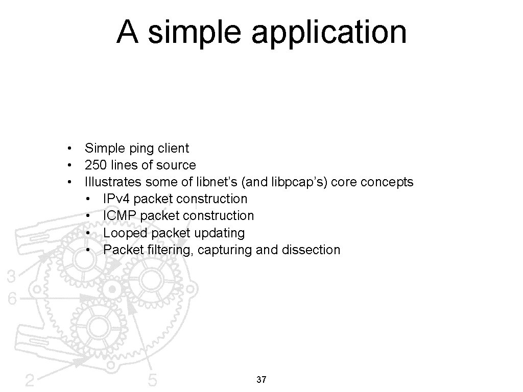 A simple application • Simple ping client • 250 lines of source • Illustrates