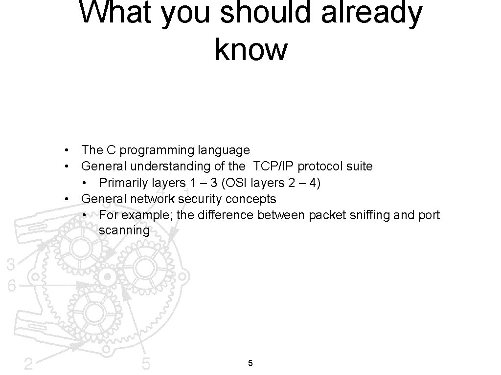 What you should already know • The C programming language • General understanding of