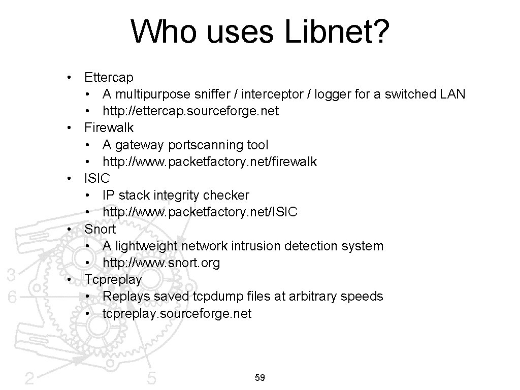 Who uses Libnet? • Ettercap • A multipurpose sniffer / interceptor / logger for