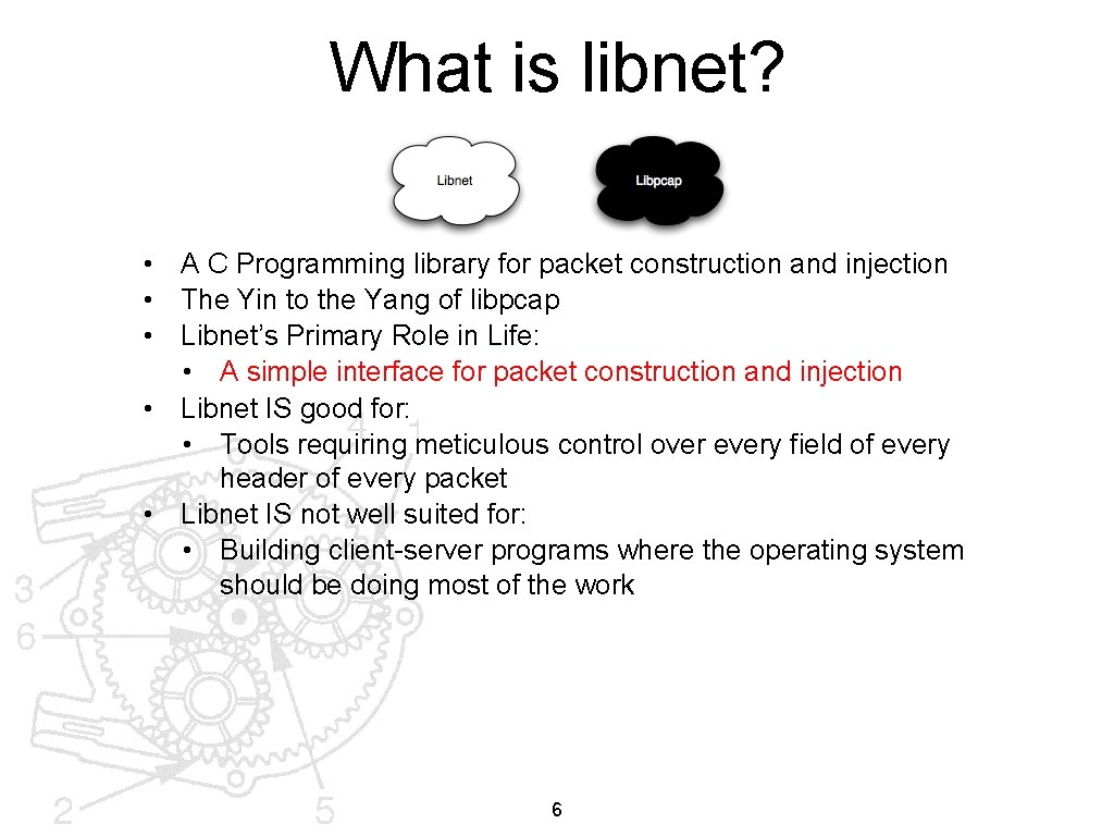 What is libnet? • A C Programming library for packet construction and injection •