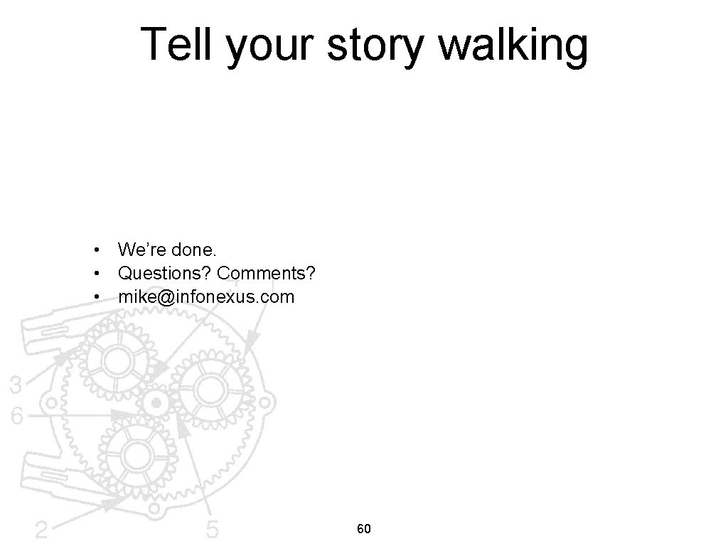 Tell your story walking • We’re done. • Questions? Comments? • mike@infonexus. com 60