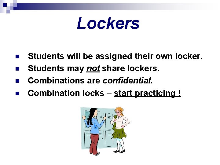 Lockers n n Students will be assigned their own locker. Students may not share