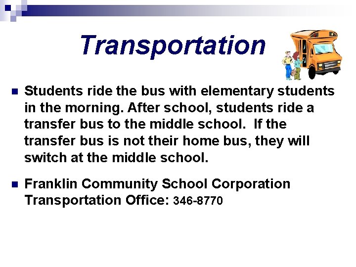 Transportation n Students ride the bus with elementary students in the morning. After school,