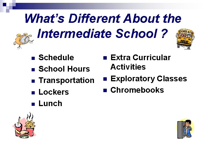 What’s Different About the Intermediate School ? n n n Schedule School Hours Transportation
