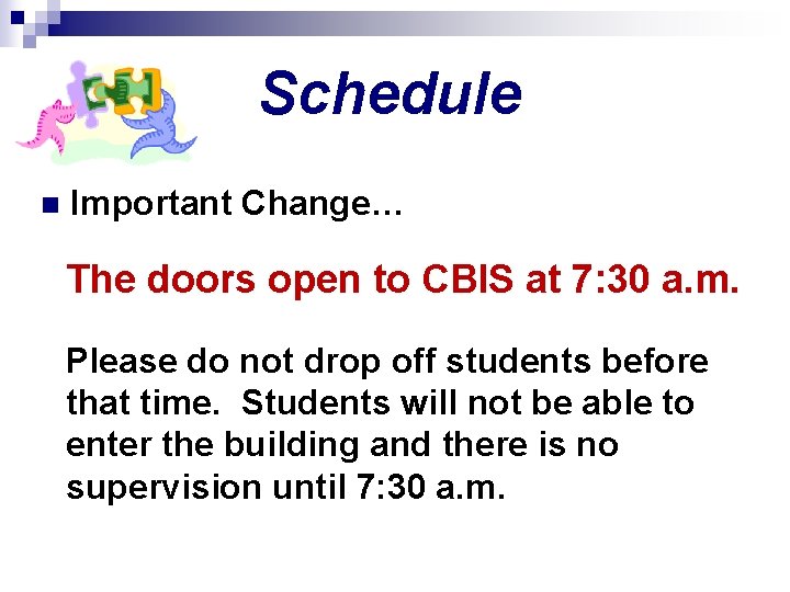 Schedule n Important Change… The doors open to CBIS at 7: 30 a. m.