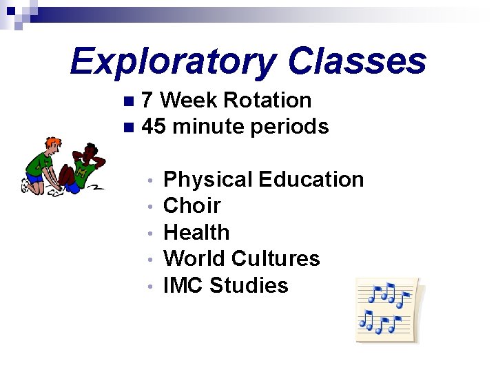 Exploratory Classes 7 Week Rotation n 45 minute periods n • • • Physical