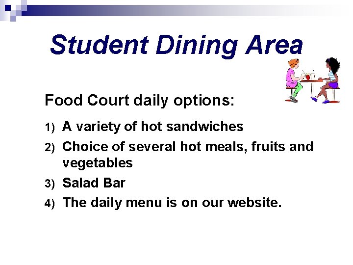 Student Dining Area Food Court daily options: A variety of hot sandwiches 2) Choice