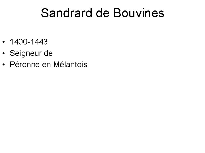 Sandrard de Bouvines • 1400 -1443 • Seigneur de • Péronne en Mélantois 