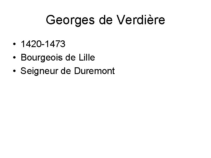 Georges de Verdière • 1420 -1473 • Bourgeois de Lille • Seigneur de Duremont