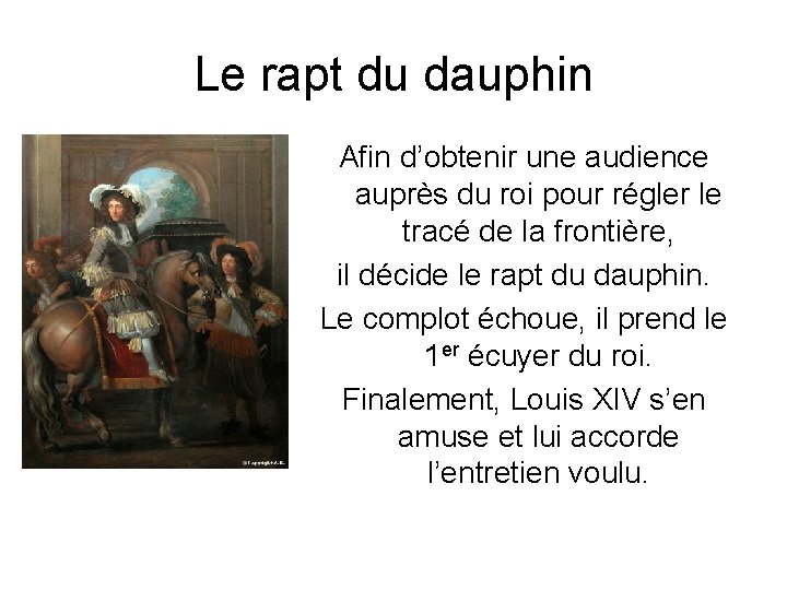 Le rapt du dauphin Afin d’obtenir une audience auprès du roi pour régler le