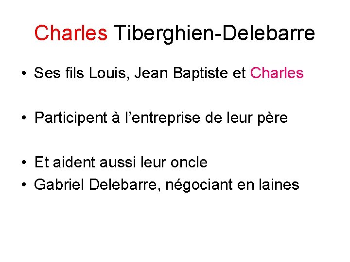 Charles Tiberghien-Delebarre • Ses fils Louis, Jean Baptiste et Charles • Participent à l’entreprise