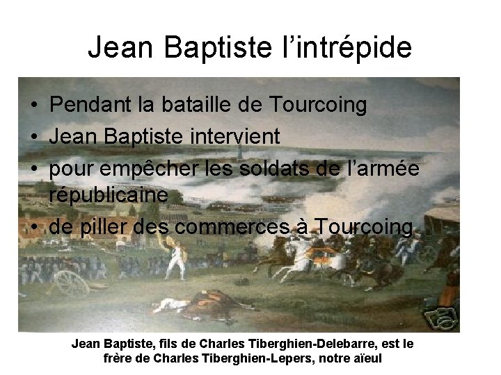 Jean Baptiste l’intrépide • Pendant la bataille de Tourcoing • Jean Baptiste intervient •