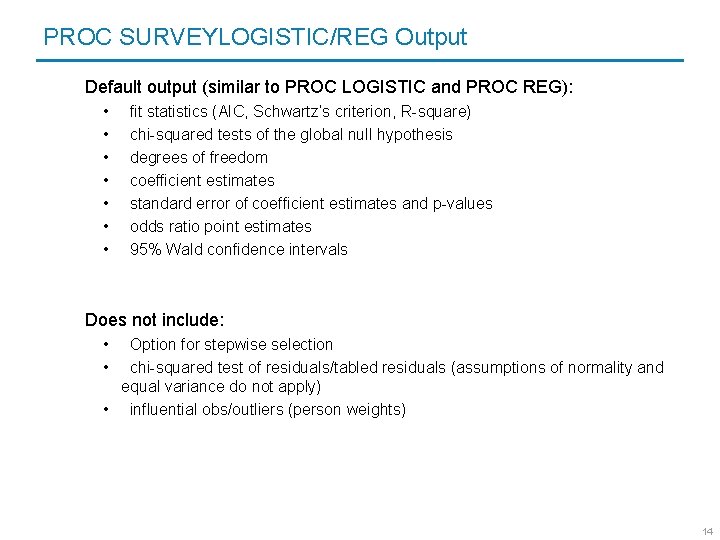 PROC SURVEYLOGISTIC/REG Output Default output (similar to PROC LOGISTIC and PROC REG): • •