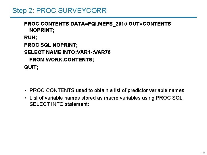 Step 2: PROC SURVEYCORR PROC CONTENTS DATA=PQI. MEPS_2010 OUT=CONTENTS NOPRINT; RUN; PROC SQL NOPRINT;