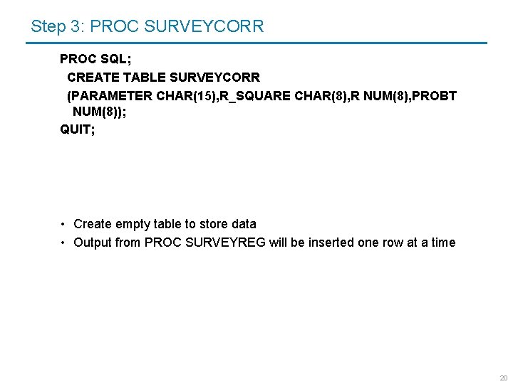 Step 3: PROC SURVEYCORR PROC SQL; CREATE TABLE SURVEYCORR (PARAMETER CHAR(15), R_SQUARE CHAR(8), R