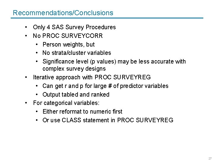 Recommendations/Conclusions • Only 4 SAS Survey Procedures • No PROC SURVEYCORR • Person weights,